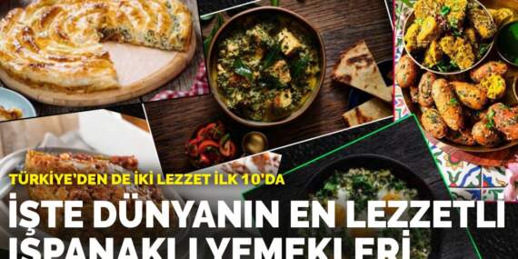 İşte dünyanın en lezzetli ıspanaklı yemekleri: Türkiye’den de iki lezzet  ilk 10’da
