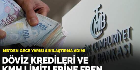 MB’den gece yarısı sıkılaştırma adımı: Döviz kredileri ve KMH limitlerine fren