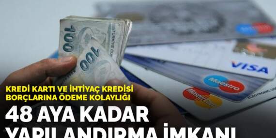 Kredi kartı ve ihtiyaç kredisi borçlarına ödeme kolaylığı: 48 aya kadar yapılandırma imkanı