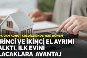 BDDK’dan konut kredilerinde yeni dönem: Birinci ve ikinci el ayrımı kalktı, ilk evini alacaklara avantaj