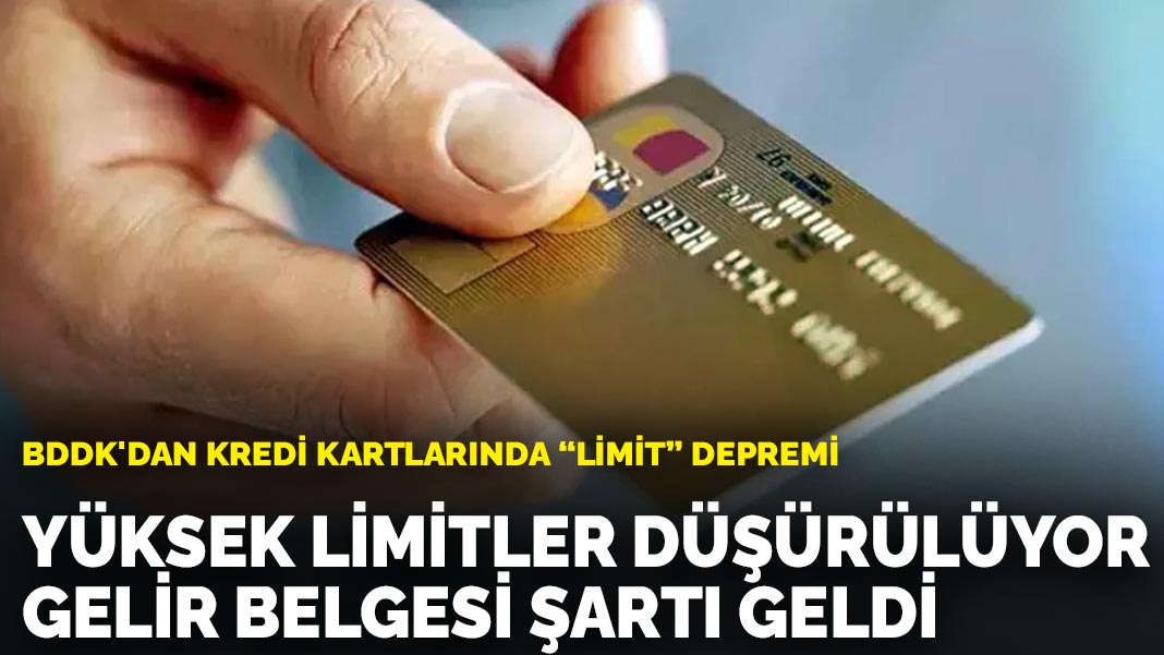 BDDK’dan kredi kartlarında ‘limit’ depremi: Yüksek limitler düşürülüyor, gelir belgesi şartı geldi