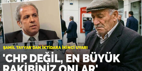 Şamil Tayyar’dan iktidara ikinci uyarı: CHP değil, en büyük rakibiniz onlar