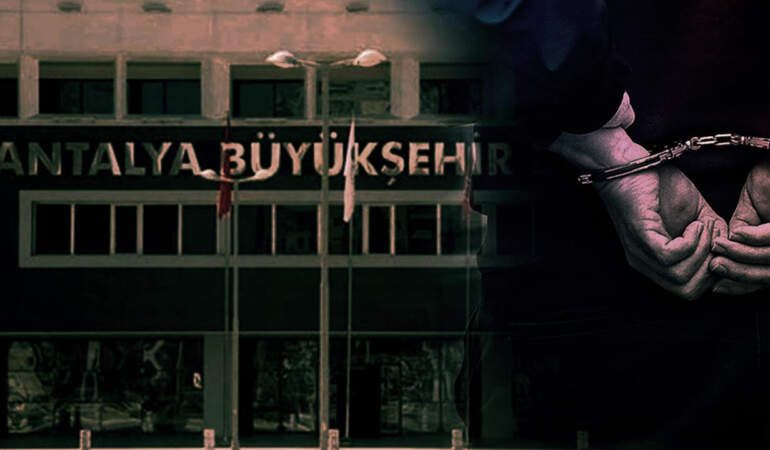 Antalya Büyükşehir Belediyesi’ne Operasyon! 20 Gözaltı