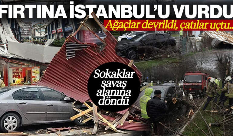 Fırtına İstanbul’u Vurdu! Çatılar Uçtu, Ağaçlar Devrildi, Yollar Kapandı