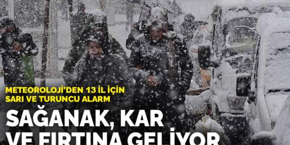 Meteoroloji’den 13 il için sarı ve turuncu alarm: Sağanak, kar yağışı ve fırtına geliyor