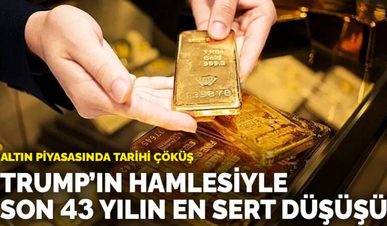 Altın piyasasında tarihi çöküş: Trump’ın hamlesiyle son 43 yılın en sert düşüşü