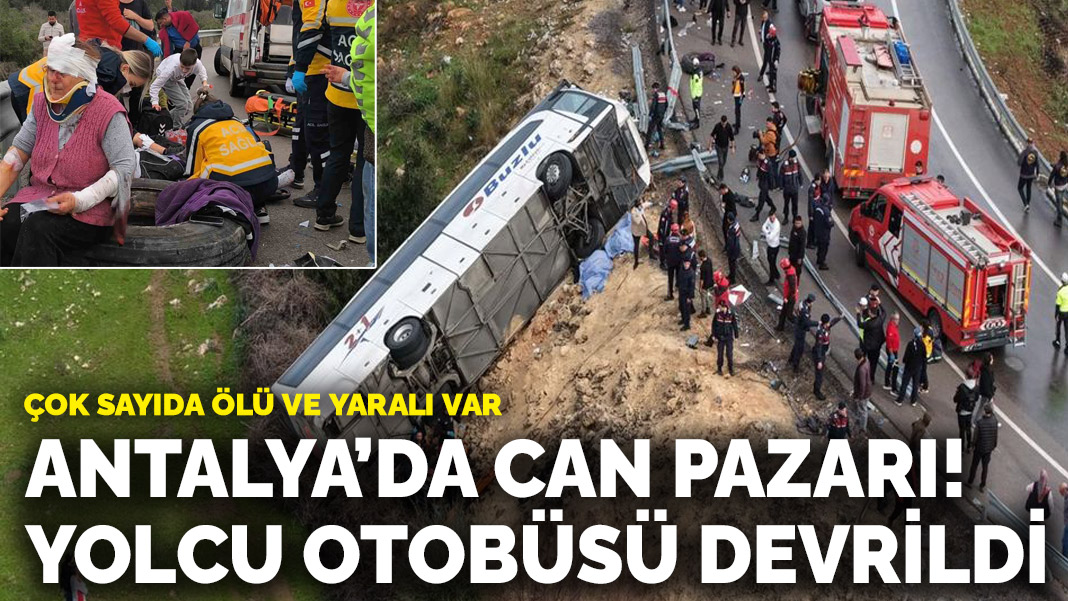 Antalya’da can pazarı! Yolcu otobüsü devrildi: Çok sayıda ölü ve yaralı var