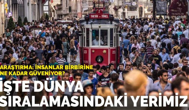 “İnsanlar birbirine ne kadar güveniyor?” Araştırması: İşte dünya sıralamasındaki yerimiz