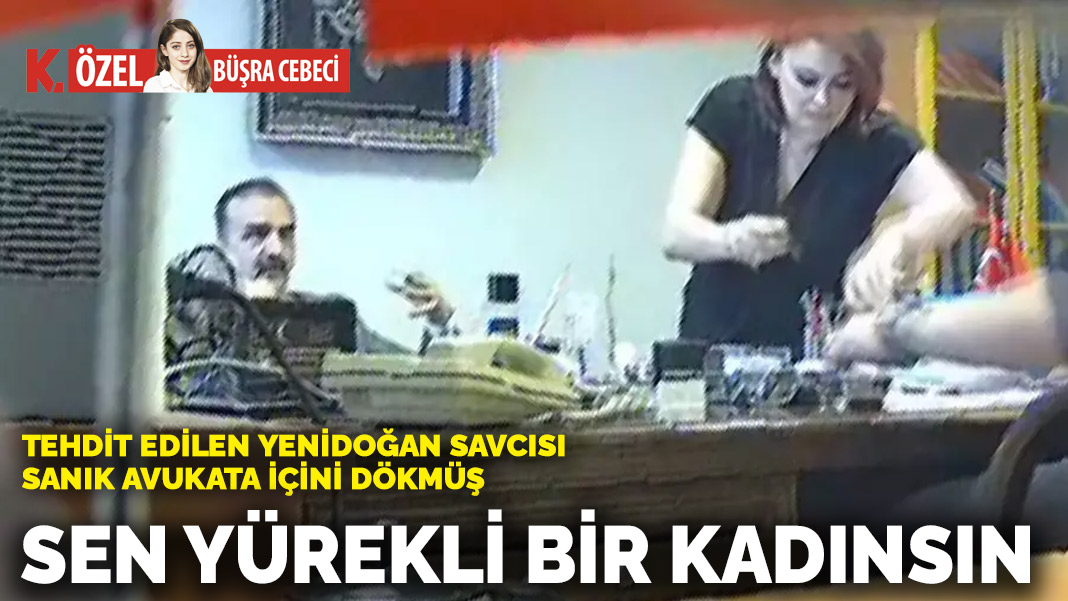 Tehdit edilen yenidoğan savcısı sanık avukata içini dökmüş: Sen yürekli bir kadınsın