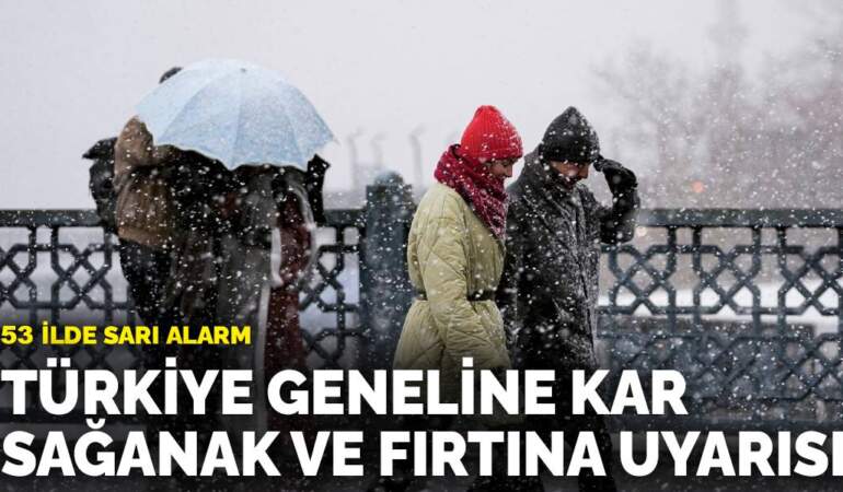 53 ilde sarı alarm: Meteoroloji’den Türkiye geneline kar, sağanak ve fırtına uyarısı