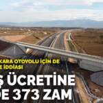 İstanbul-Ankara otoyolu için de özelleştirme iddiası: Geçiş ücretine yüzde 373 zam