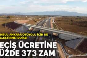 İstanbul-Ankara otoyolu için de özelleştirme iddiası: Geçiş ücretine yüzde 373 zam