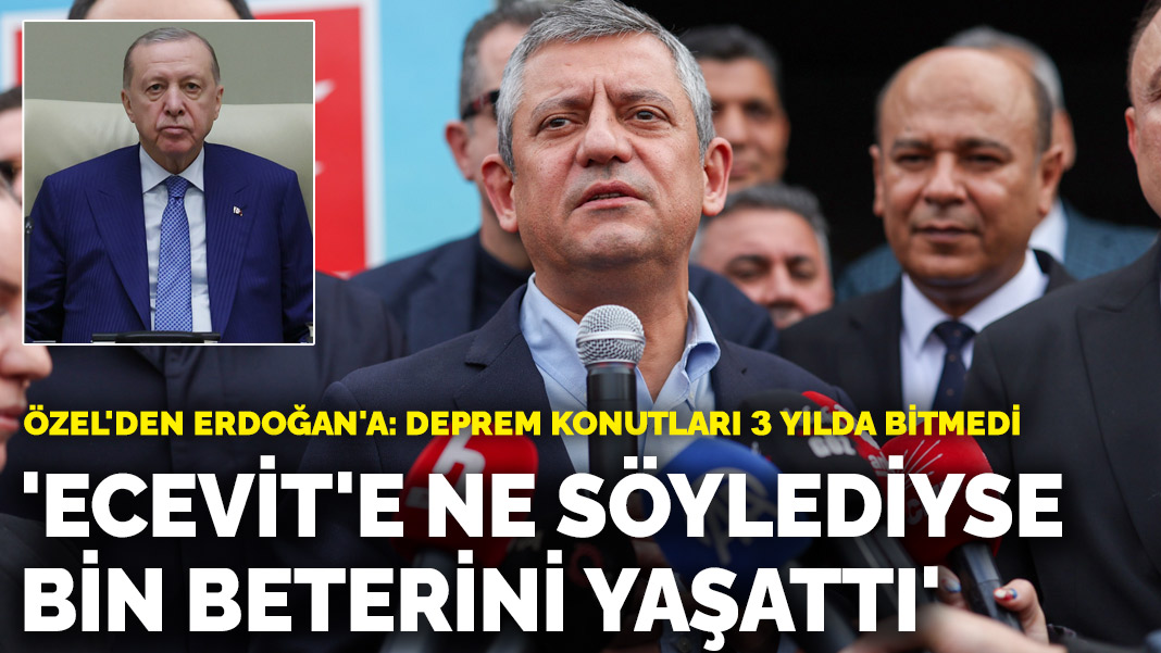 Özel’den Erdoğan’a: Ecevit’e ne söylediyse bin beterini yaşattı