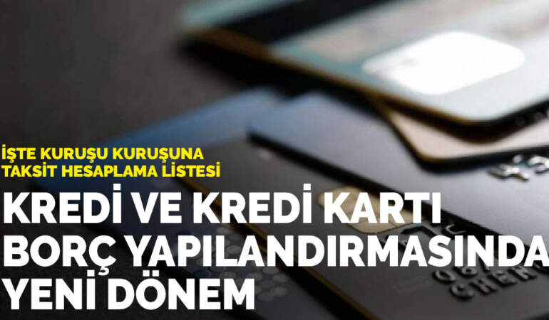 Kredi ve kredi kartı borç yapılandırmasında yeni dönem: İşte kuruşu kuruşuna taksit hesaplama listesi