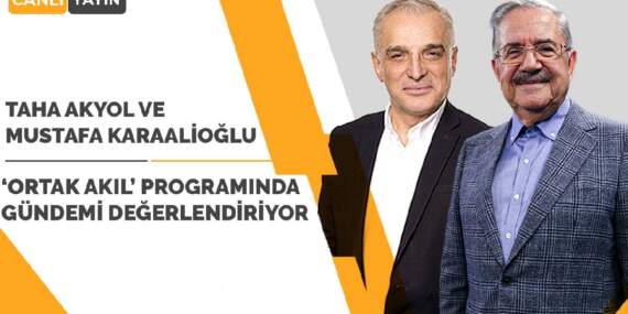 Taha Akyol ve Karaalioğlu gündemi değerlendiriyor