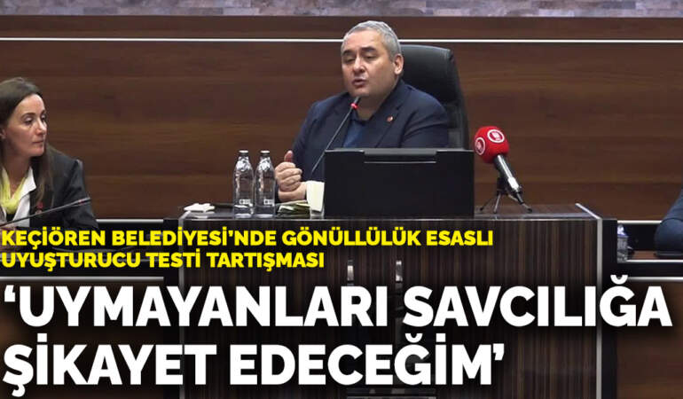 Keçiören Belediyesi’nde gönüllülük esaslı uyuşturucu testi tartışması: ‘Uymayanları savcılığa şikayet edeceğim’