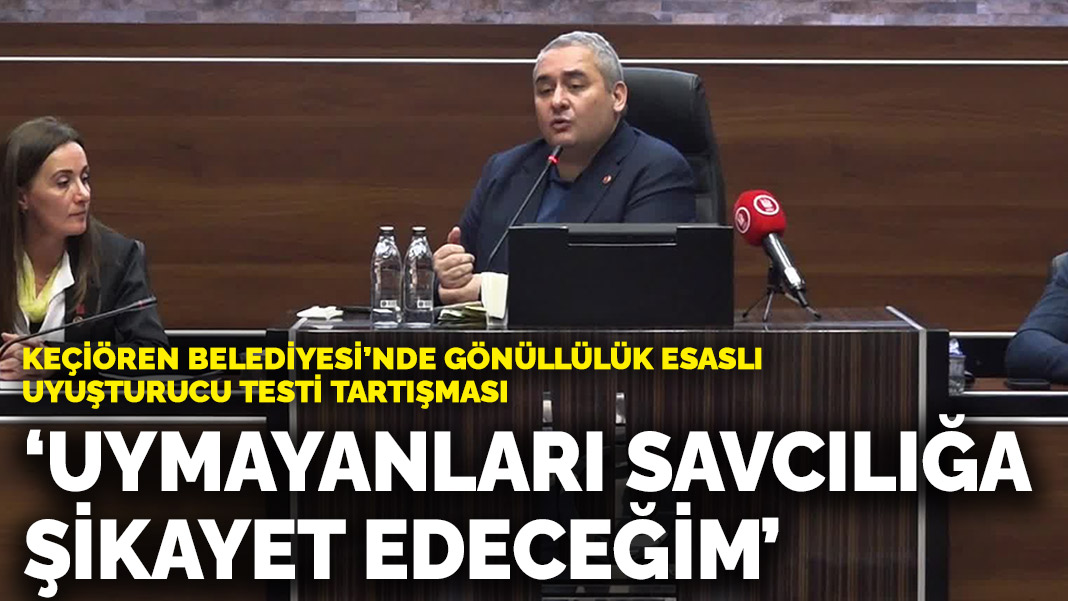 Keçiören Belediyesi’nde gönüllülük esaslı uyuşturucu testi tartışması: ‘Uymayanları savcılığa şikayet edeceğim’