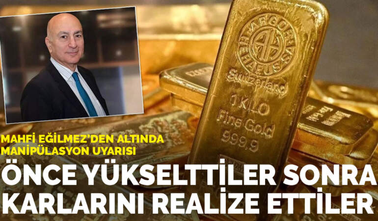 Mahfi Eğilmez’den altında manipülasyon uyarısı: Önce yükselttiler sonra karlarını realize ettiler