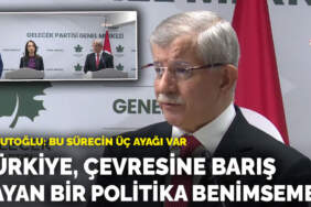 Davutoğlu: Türkiye, çevresine barış yayan bir politika benimsemeli