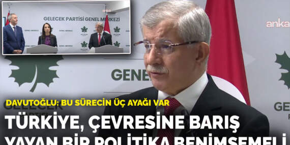 Davutoğlu: Türkiye, çevresine barış yayan bir politika benimsemeli
