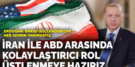 Erdoğan: İran ile ABD arasında kolaylaştırıcı rol üstlenmeye hazırız