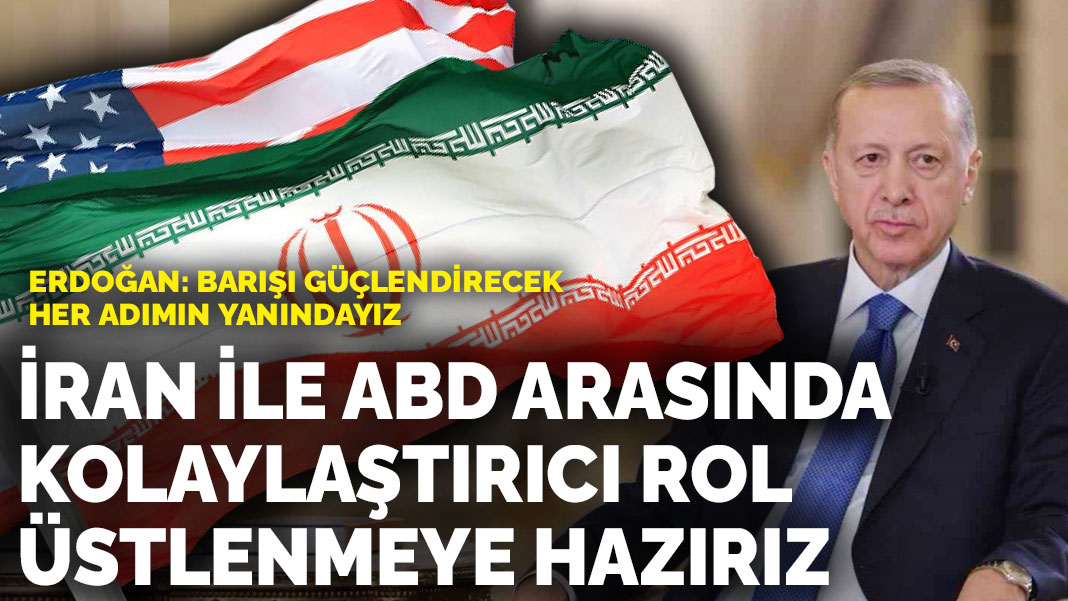 Erdoğan: İran ile ABD arasında kolaylaştırıcı rol üstlenmeye hazırız