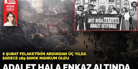 6 Şubat felaketinin ardından 3 yılda sadece 189 sanık mahkum oldu: Adalet hâlâ enkaz altında