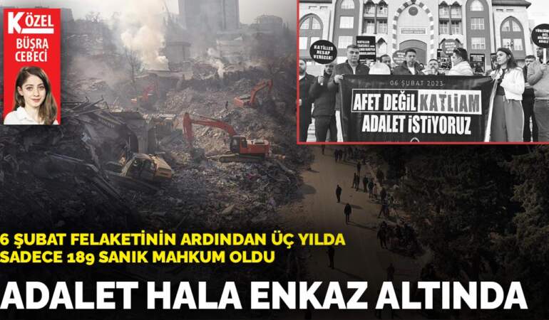 6 Şubat felaketinin ardından 3 yılda sadece 189 sanık mahkum oldu: Adalet hâlâ enkaz altında