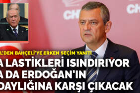 Özel’den Bahçeli’ye erken seçim cevabı: Ya lastikleri ısındırıyor ya da Erdoğan’ın adaylığına karşı çıkacak