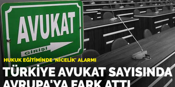 Hukuk eğitiminde ‘nicelik’ alarmı: Türkiye avukat sayısında Avrupa’ya fark attı