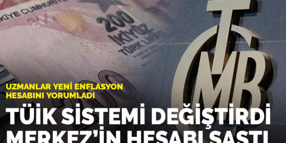 Uzmanlar yeni enflasyon hesabını yorumladı: TÜİK sistemi değiştirdi Merkez’in hesabı şaştı