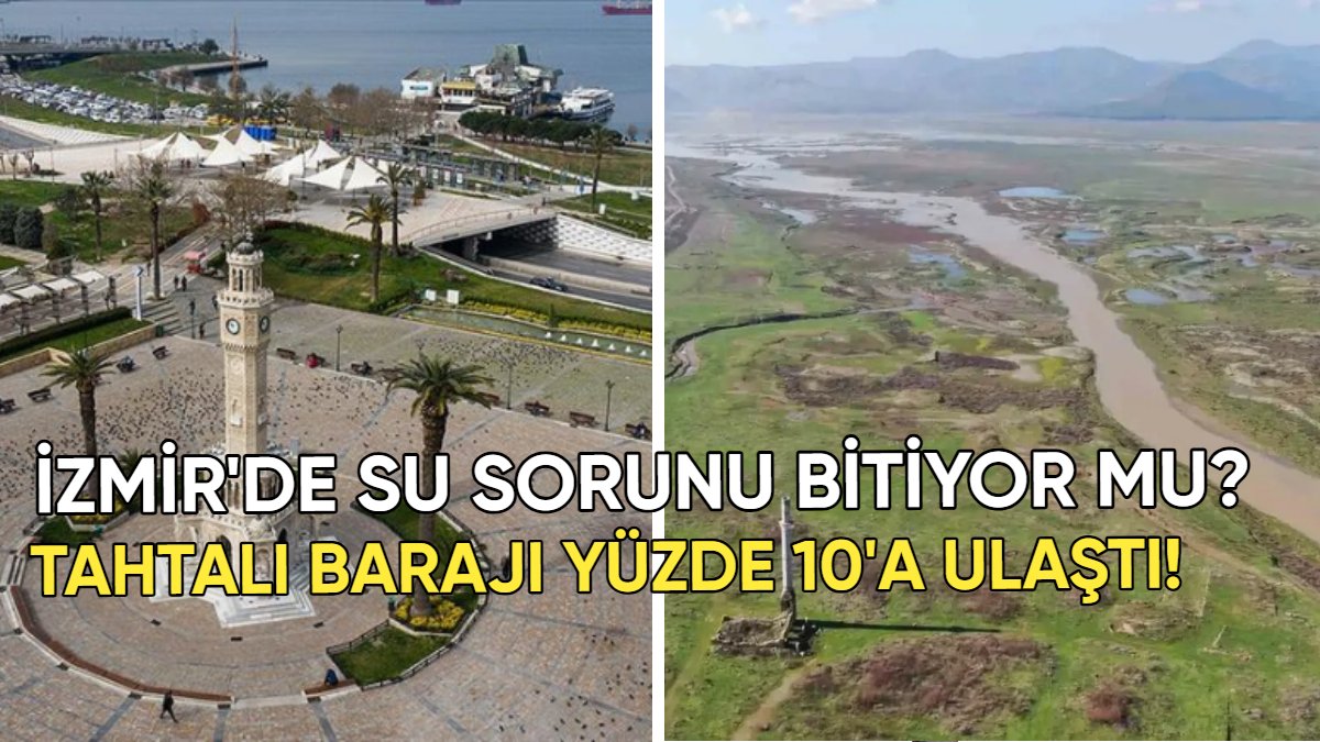 İzmir’de su sorunu ortadan kalkıyor mu? En büyük barajı Tahtalı’da seviye yüzde 10’a yükseldi