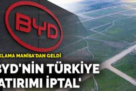 BYD’nin Manisa fabrikası yatırımı iptal mi ediliyor?