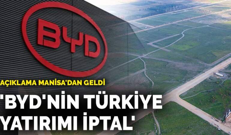 BYD’nin Manisa fabrikası yatırımı iptal mi ediliyor?