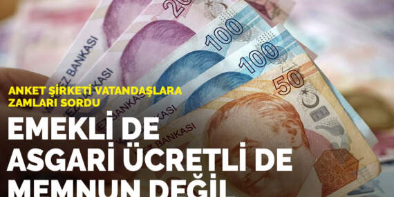 Anket şirketi vatandaşlara zamları sordu: Emekli de asgari ücretli de memnun değil