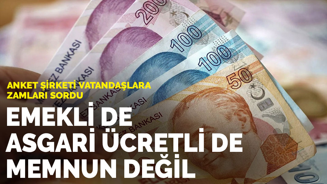 Anket şirketi vatandaşlara zamları sordu: Emekli de asgari ücretli de memnun değil