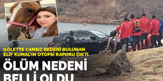 Gölette cansız bedeni bulunan Elif Kumal’ın otopsi raporu çıktı: Ölüm nedeni belli oldu