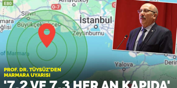 Prof. Dr. Tüysüz’den Marmara uyarısı: ‘7.2 ve 7.3 her an kapıda’