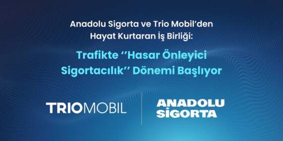 Anadolu Sigorta ve Trio Mobil’den Yapay Zeka Destekli Hasar Önleyici Sigortacılık