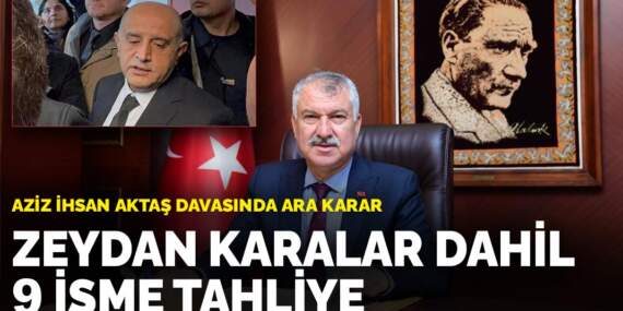 Aziz İhsan Aktaş davasında ara karar: Zeydan Karalar dahil 9 isme tahliye