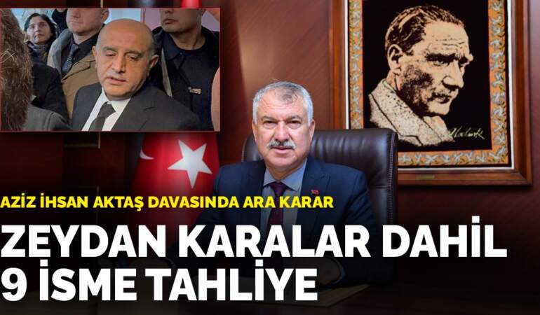 Aziz İhsan Aktaş davasında ara karar: Zeydan Karalar dahil 9 isme tahliye