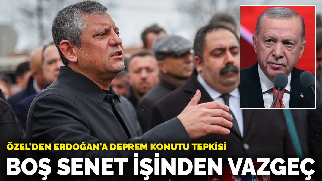 Özel’den Erdoğan’a deprem konutu tepkisi: Boş senet işinden vazgeç