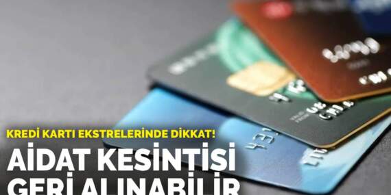 Kredi kartı ekstrelerinde dikkat: Aidat kesintisi geri alınabilir