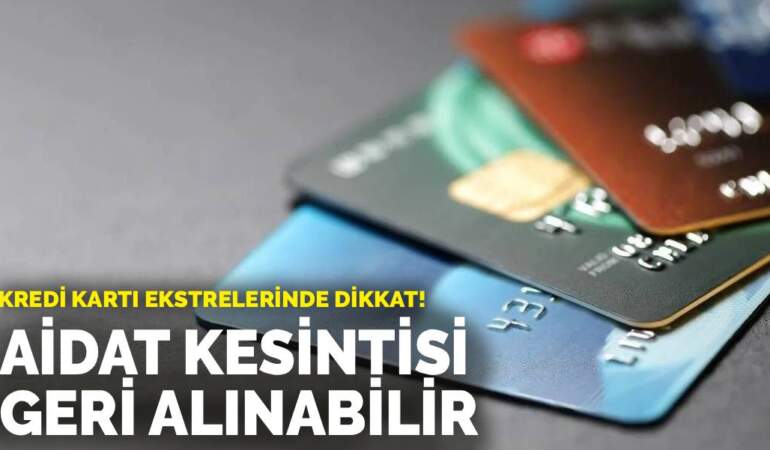 Kredi kartı ekstrelerinde dikkat: Aidat kesintisi geri alınabilir