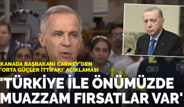 Kanada başbakanı Carney’den ‘Orta Güçler İttifakı’ açıklaması: Türkiye ile önümüzde muazzam fırsatlar var