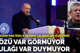 Erdoğan’dan Özel’e deprem tepkisi: Gözü var görmüyor, kulağı var duymuyor