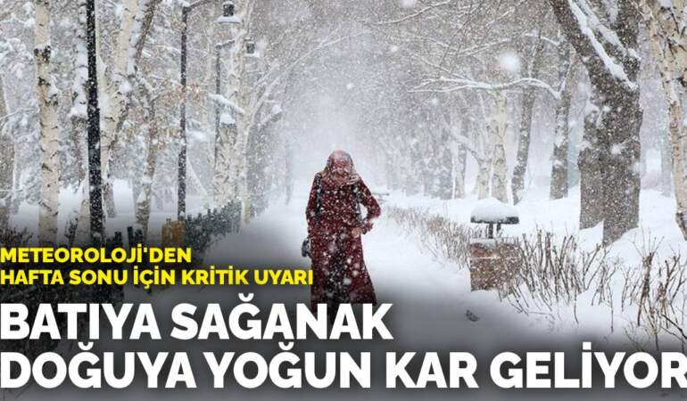 Meteoroloji’den hafta sonu için kritik uyarı: Batıya sağanak, doğuya yoğun kar geliyor