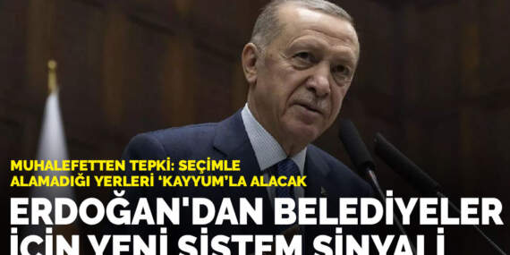Erdoğan’dan belediyeler için yeni sistem sinyali: Muhalefetten ‘kayyum’ tepkisi