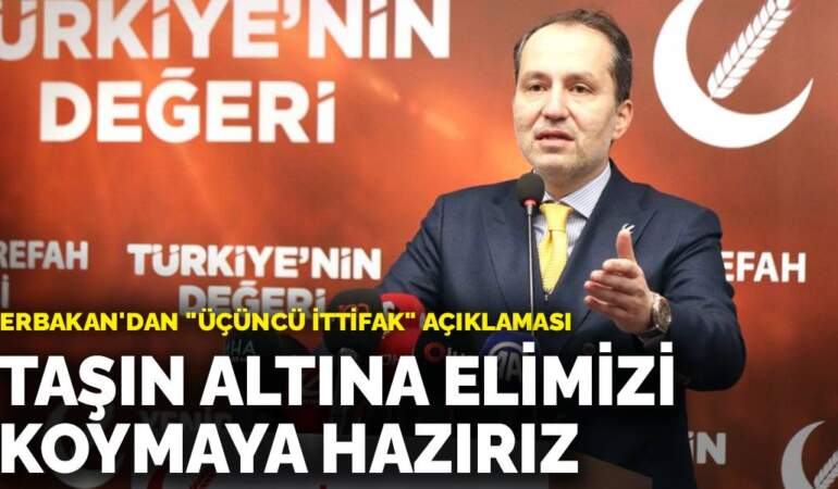 Erbakan’dan “üçüncü ittifak” açıklaması: Taşın altına elimizi koymaya hazırız
