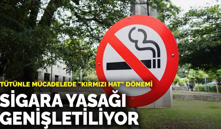 Tütünle mücadelede “kırmızı hat” dönemi: Sigara yasağı genişletiliyor